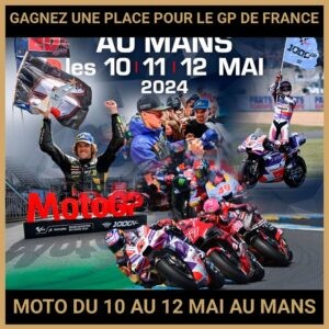 JEU CONCOURS GRATUIT POUR GAGNER UNE  PLACE POUR LE GP DE FRANCE MOTO DU 10 AU 12 MAI AU MANS !