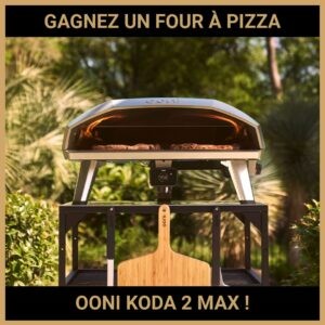 JEU CONCOURS GRATUIT POUR GAGNER UN FOUR À PIZZA OONI KODA 2 MAX !